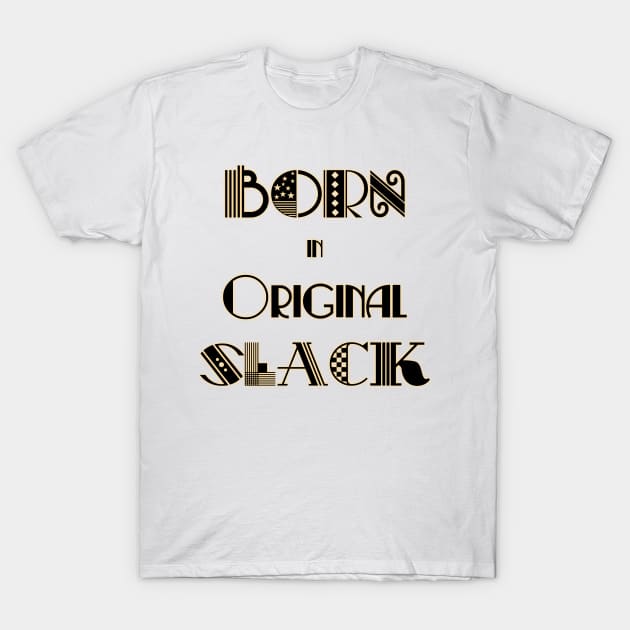 Born in Original Slack 1 T-Shirt by s0nicscrewdriver